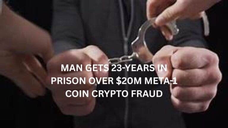 Man Gets 23-Years In Prison Over $20M Meta-1 Coin Crypto Fraud