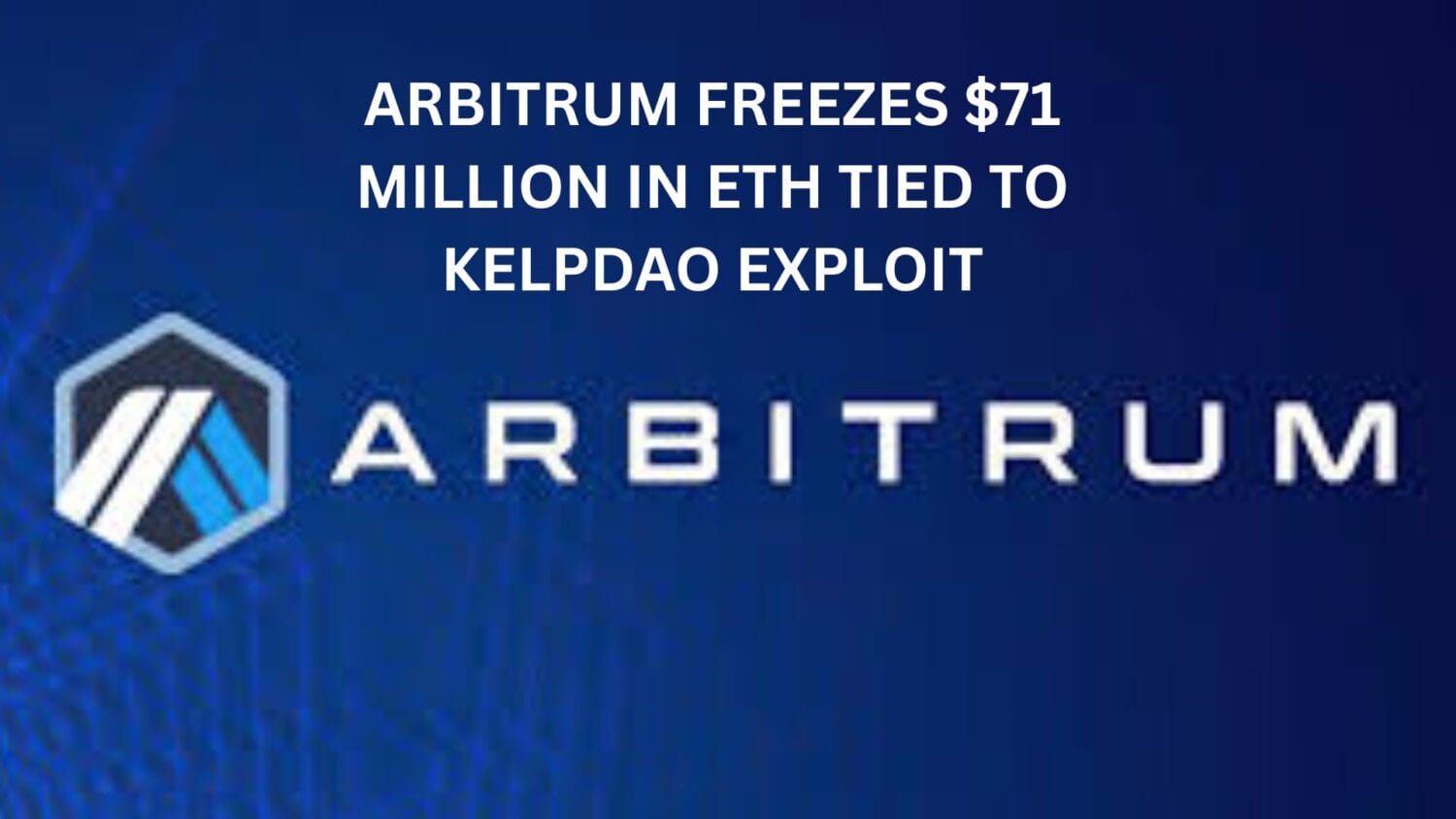 Arbitrum freezes $71 Million in ETH tied to KelpDAO Exploit