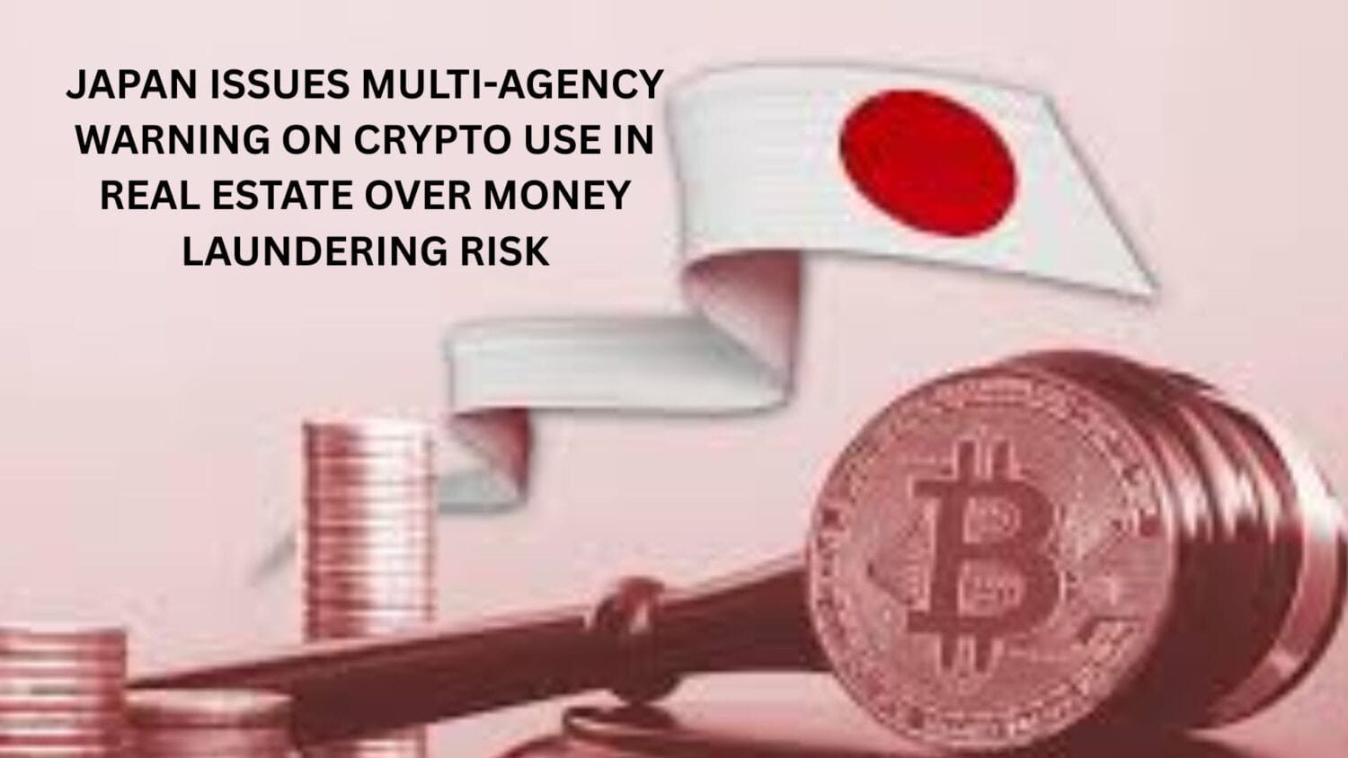 Japan issues multi-agency warning on crypto use in real estate over money laundering risk