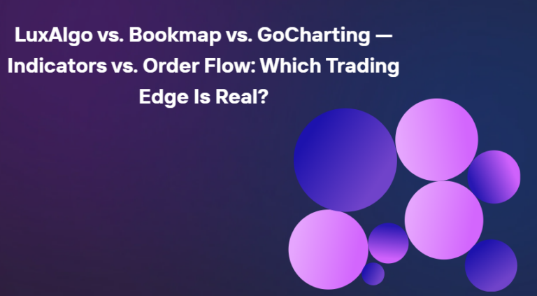 Luxalgo Vs. Bookmap Vs. Gocharting — Indicators Vs. Order Flow: Which Trading Edge Is Real?