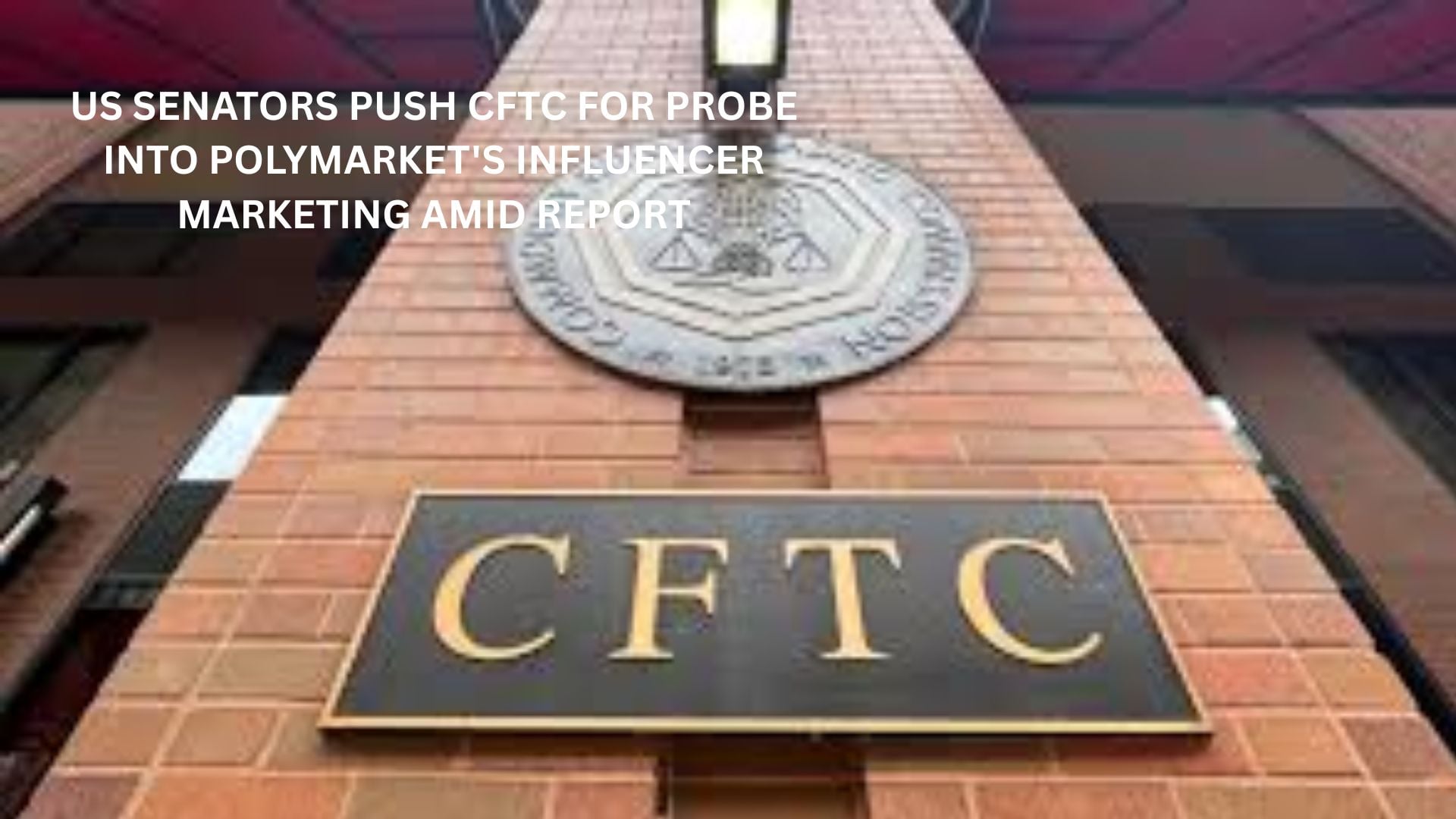 US Senators push CFTC for probe into Polymarket’s influencer marketing amid reports