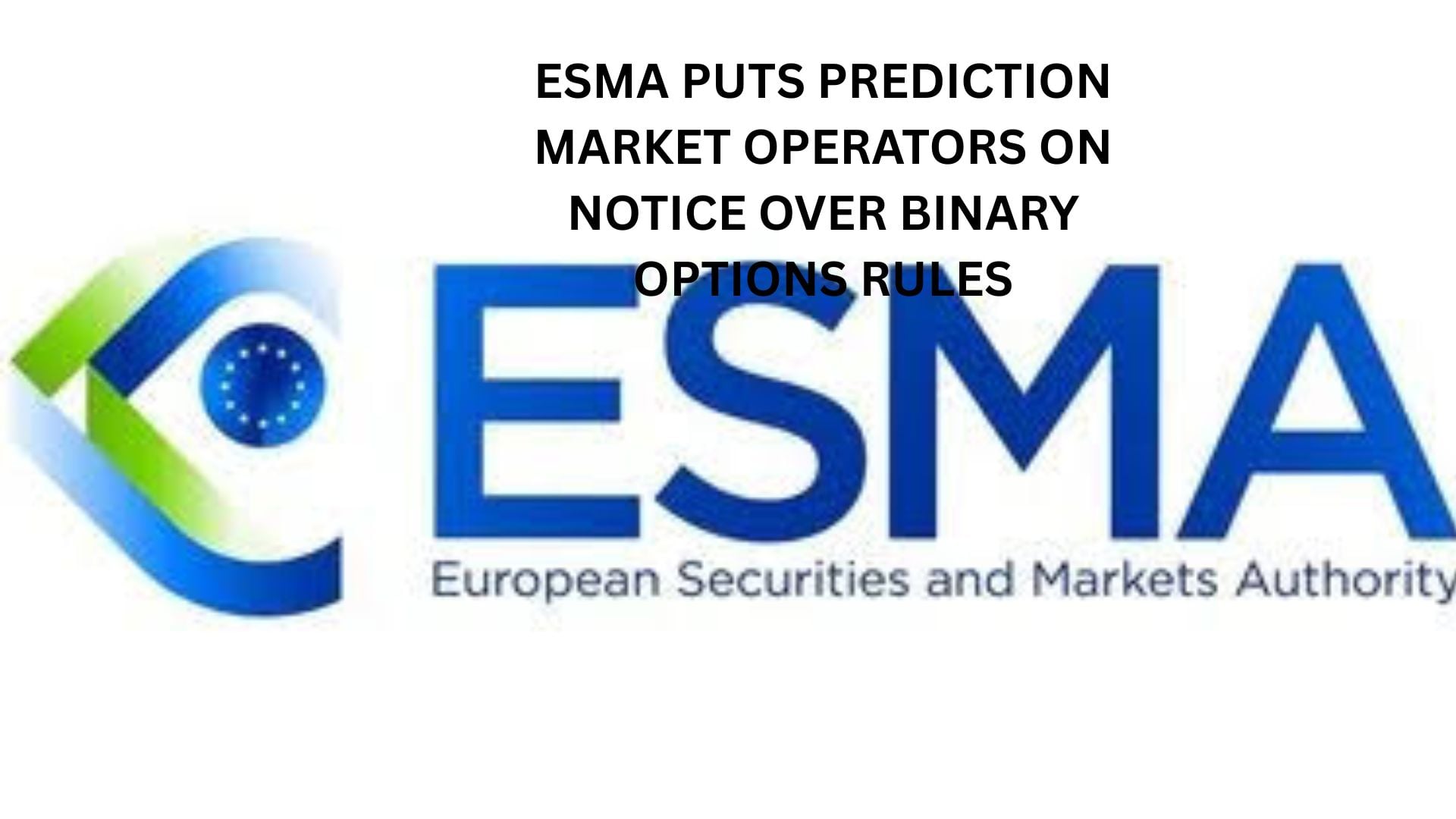 Esma Puts Prediction Market Operators On Notice Over Binary Options Rules 8 Esma Puts Prediction Market Operators On Notice Over Binary Options Rules