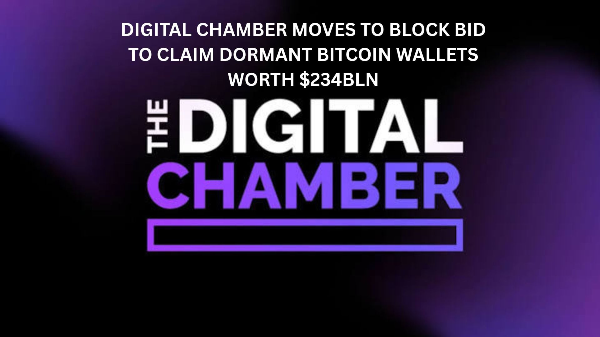 Digital Chamber Moves To Block Bid To Claim Dormant Bitcoin Wallets Worth $234Bln 7 Digital Chamber Moves To Block Bid To Claim Dormant Bitcoin Wallets Worth $234Bln
