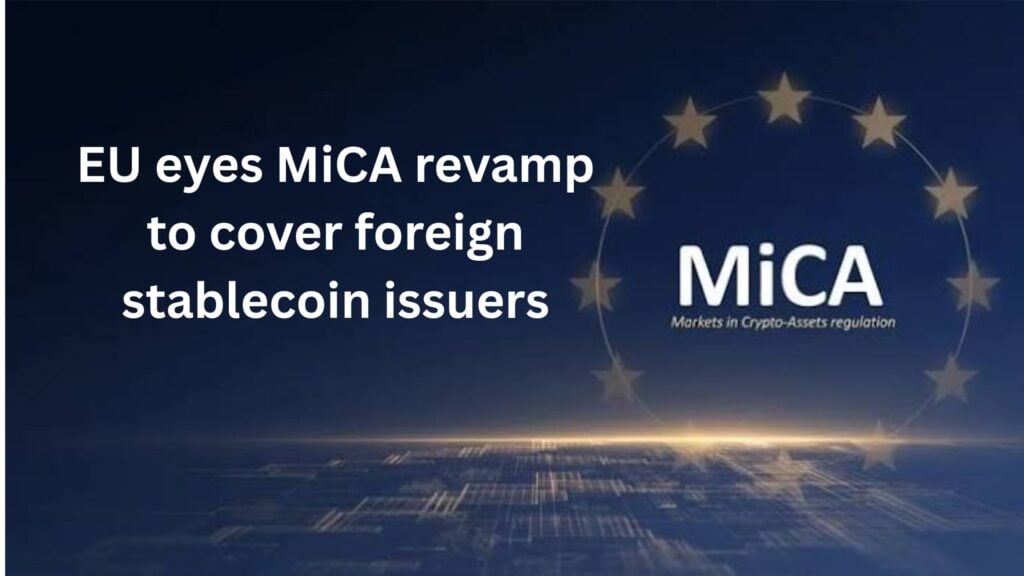 EU eyes MiCA revamp to cover foreign stablecoin issuers: Report