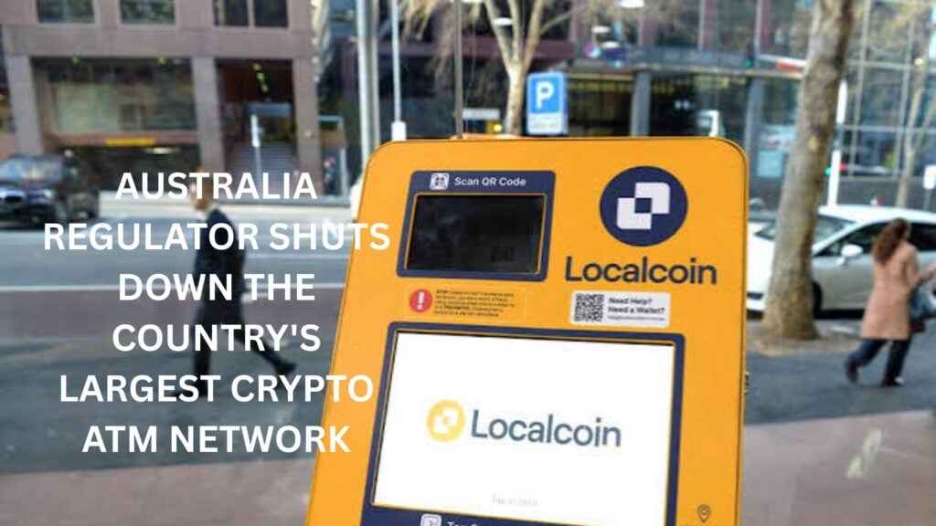 Australia’s regulator shuts down the country’s largest Crypto ATM network