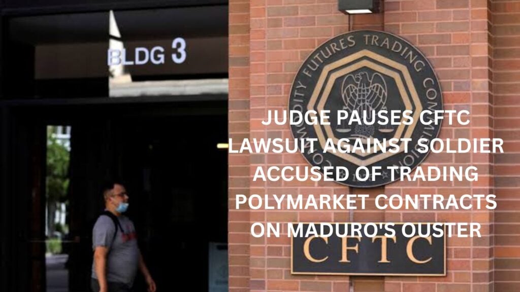 Judge pauses CFTC lawsuit against soldier accused of trading Polymarket contracts on Maduro’s ouster