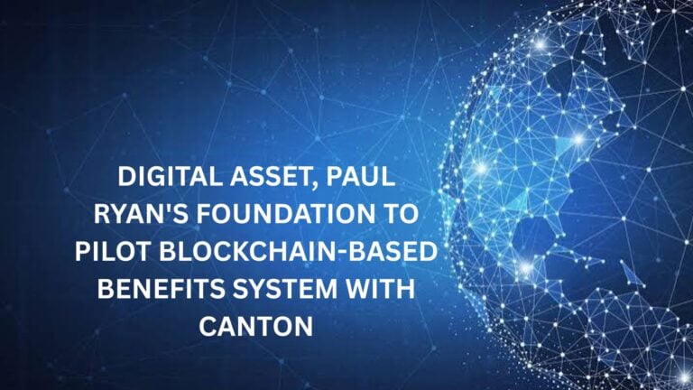 Digital Asset, Paul Ryan'S Foundation To Pilot Blockchain-Based Benefits System With Canton