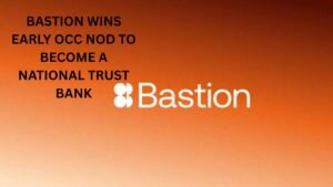 Bastion Wins Early Occ Nod To Become A National Trust Bank