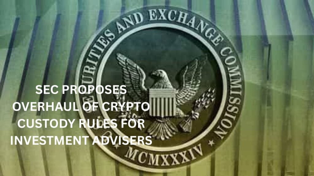 SEC proposes overhaul of crypto custody rules for investment advisers