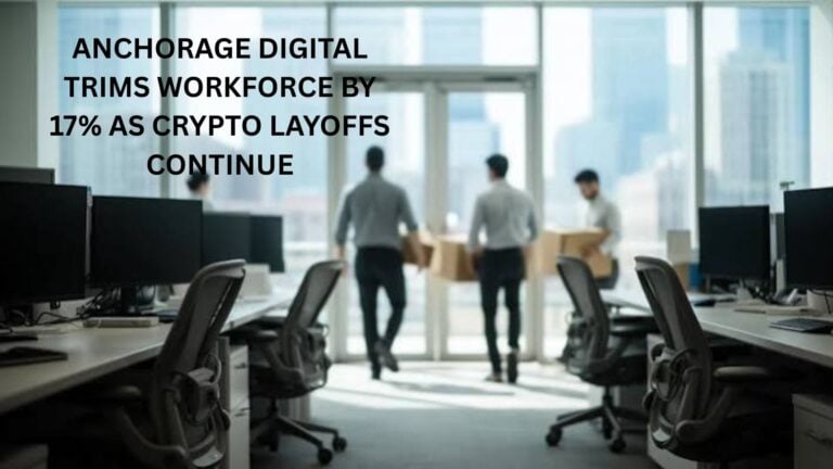 Anchorage Digital Trims Workforce By 17% As Crypto Layoffs Continue