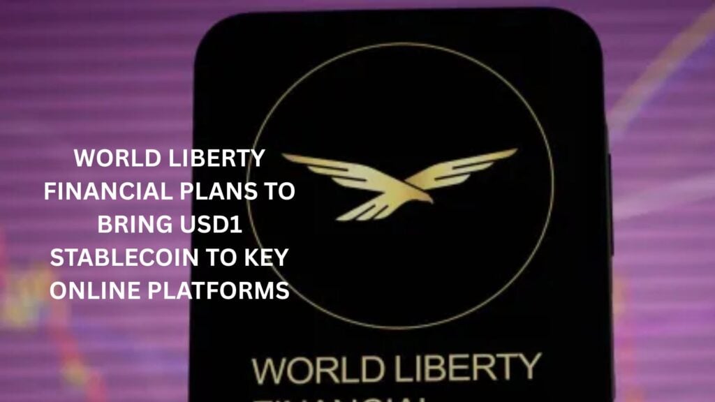 World Liberty Financial plans to bring USD1 stablecoin to key online platforms