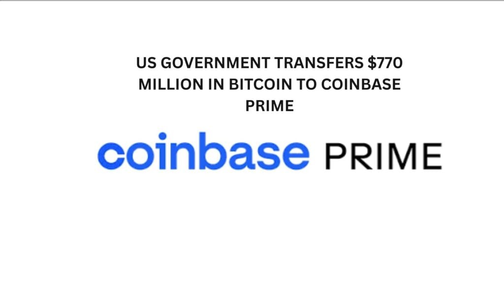 US Government transfers $770 Million in Bitcoin to Coinbase Prime