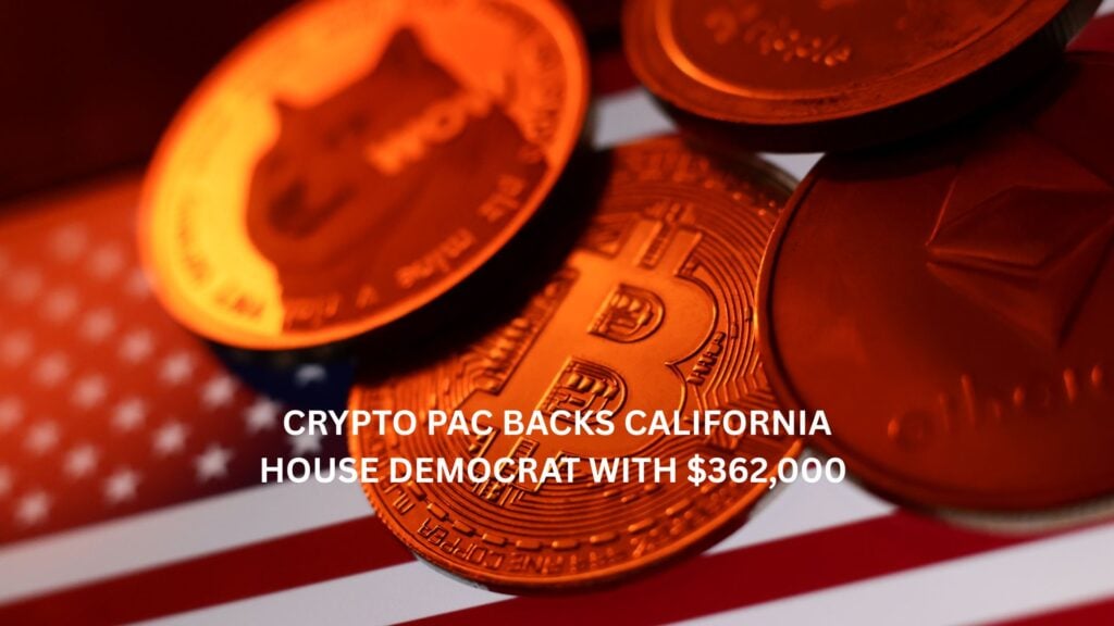 Crypto PAC backs California House Democrat with $362,000 