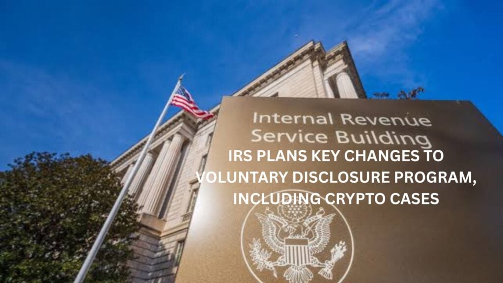 IRS eyes key changes to voluntary disclosure program, to affect crypto: Report